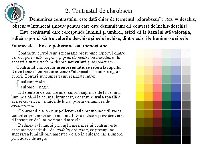 2. Contrastul de clarobscur Denumirea contrastului este dată chiar de termenul „clarobscur”: clair =