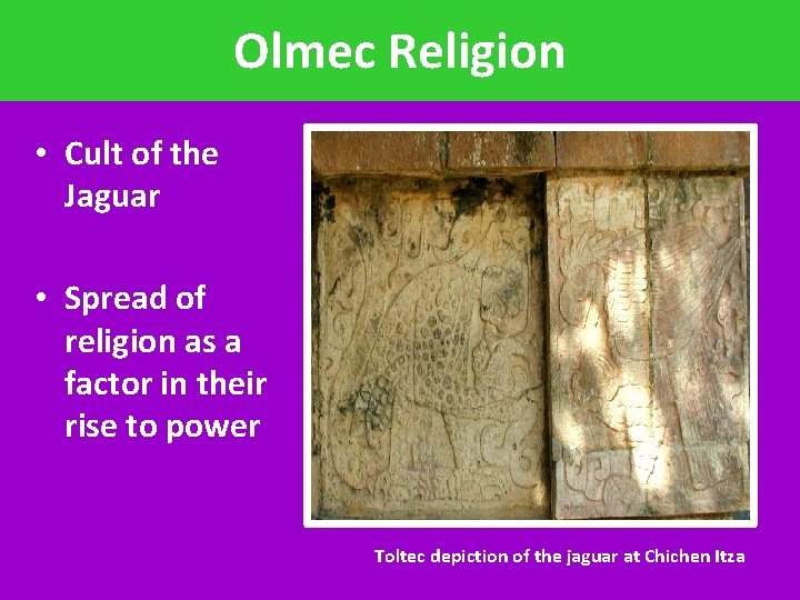 Olmec Religion • Cult of the Jaguar • Spread of religion as a factor