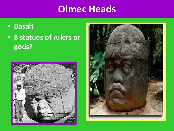 Olmec Heads • Basalt • 8 statues of rulers or gods? 