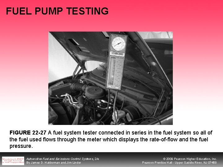 FUEL PUMP TESTING FIGURE 22 -27 A fuel system tester connected in series in FUEL PUMP TESTING FIGURE 22 -27 A fuel system tester connected in series in