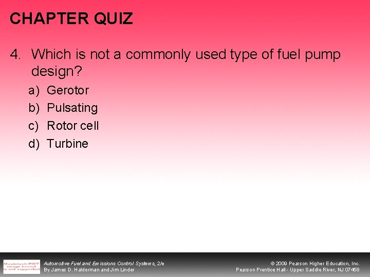 CHAPTER QUIZ 4. Which is not a commonly used type of fuel pump design? CHAPTER QUIZ 4. Which is not a commonly used type of fuel pump design?