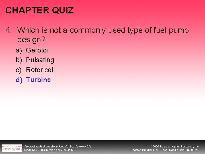 CHAPTER QUIZ 4. Which is not a commonly used type of fuel pump design? CHAPTER QUIZ 4. Which is not a commonly used type of fuel pump design?