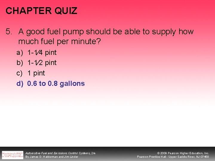 CHAPTER QUIZ 5. A good fuel pump should be able to supply how much CHAPTER QUIZ 5. A good fuel pump should be able to supply how much
