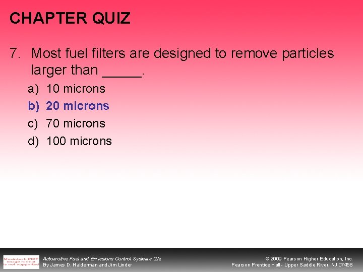 CHAPTER QUIZ 7. Most fuel filters are designed to remove particles larger than _____. CHAPTER QUIZ 7. Most fuel filters are designed to remove particles larger than _____.