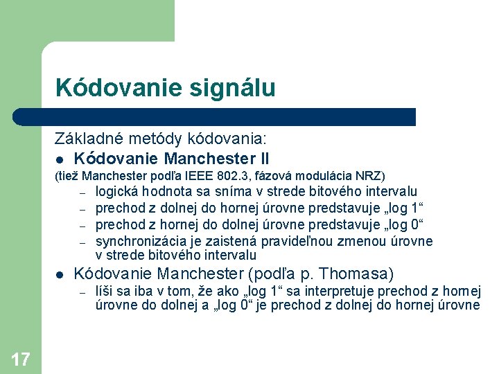 Kódovanie signálu Základné metódy kódovania: l Kódovanie Manchester II (tiež Manchester podľa IEEE 802.