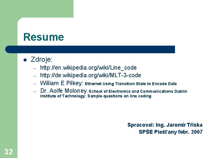 Resume l Zdroje: – – http: //en. wikipedia. org/wiki/Line_code http: //de. wikipedia. org/wiki/MLT-3 -code