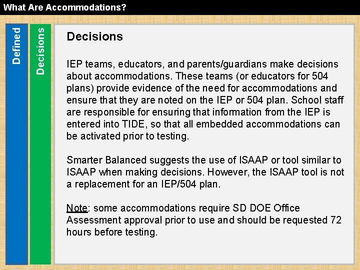 Decisions Defined What Are Accommodations? Decisions IEP teams, educators, and parents/guardians make decisions about