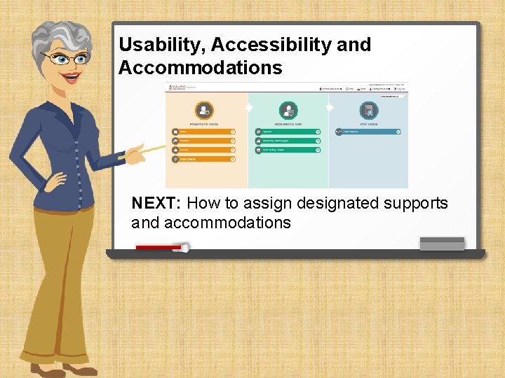 Usability, Accessibility and Accommodations NEXT: How to assign designated supports and accommodations 