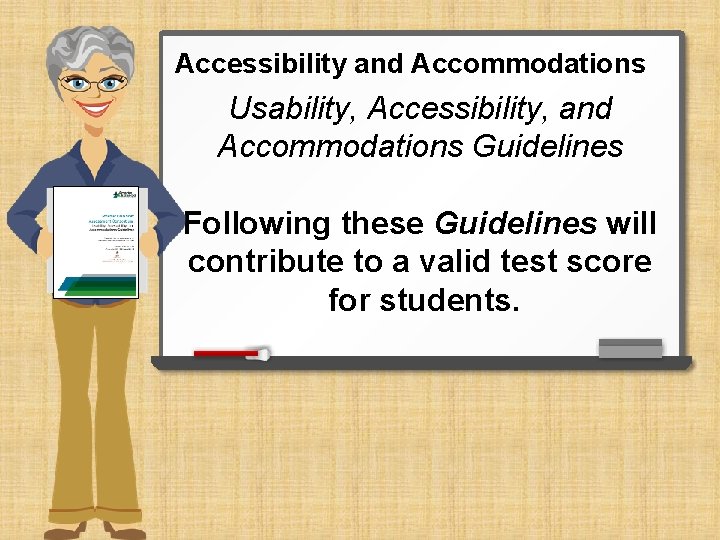 Accessibility and Accommodations Usability, Accessibility, and Accommodations Guidelines Following these Guidelines will contribute to