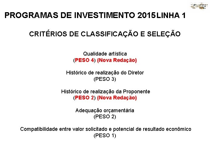 PROGRAMAS DE INVESTIMENTO 2015 LINHA 1 CRITÉRIOS DE CLASSIFICAÇÃO E SELEÇÃO Qualidade artística (PESO