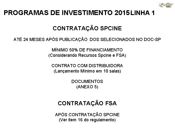 PROGRAMAS DE INVESTIMENTO 2015 LINHA 1 CONTRATAÇÃO SPCINE ATÉ 24 MESES APÓS PUBLICAÇÃO DOS