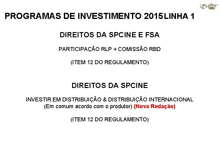 PROGRAMAS DE INVESTIMENTO 2015 LINHA 1 DIREITOS DA SPCINE E FSA PARTICIPAÇÃO RLP +