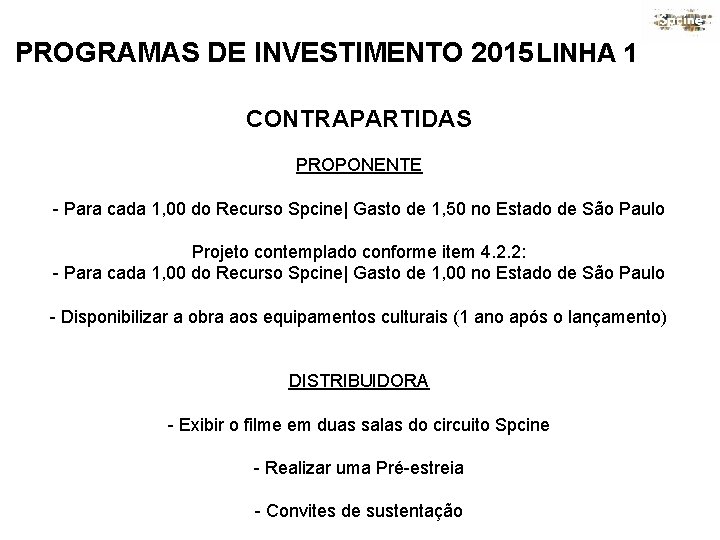 PROGRAMAS DE INVESTIMENTO 2015 LINHA 1 CONTRAPARTIDAS PROPONENTE - Para cada 1, 00 do
