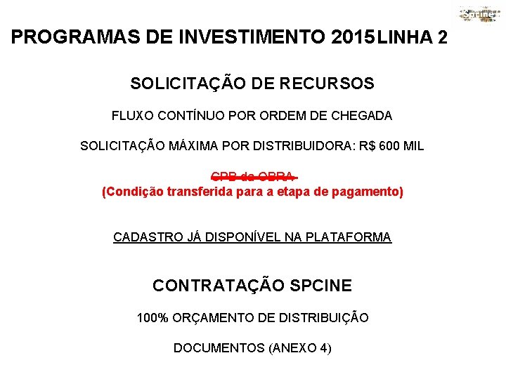PROGRAMAS DE INVESTIMENTO 2015 LINHA 2 SOLICITAÇÃO DE RECURSOS FLUXO CONTÍNUO POR ORDEM DE