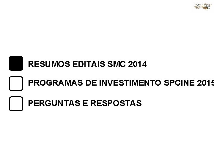 RESUMOS EDITAIS SMC 2014 PROGRAMAS DE INVESTIMENTO SPCINE 2015 PERGUNTAS E RESPOSTAS 