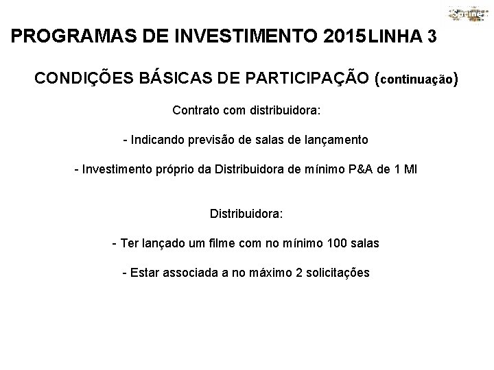 PROGRAMAS DE INVESTIMENTO 2015 LINHA 3 CONDIÇÕES BÁSICAS DE PARTICIPAÇÃO (continuação) Contrato com distribuidora: