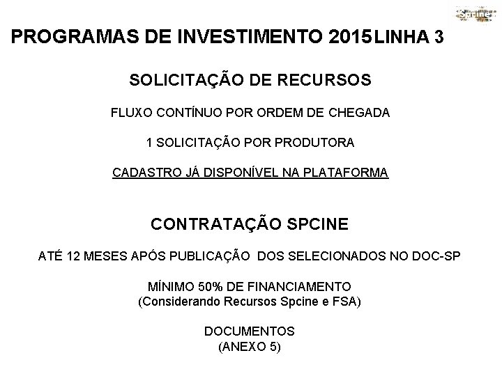 PROGRAMAS DE INVESTIMENTO 2015 LINHA 3 SOLICITAÇÃO DE RECURSOS FLUXO CONTÍNUO POR ORDEM DE