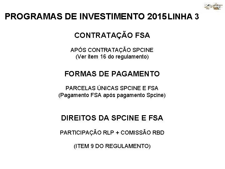 PROGRAMAS DE INVESTIMENTO 2015 LINHA 3 CONTRATAÇÃO FSA APÓS CONTRATAÇÃO SPCINE (Ver item 16