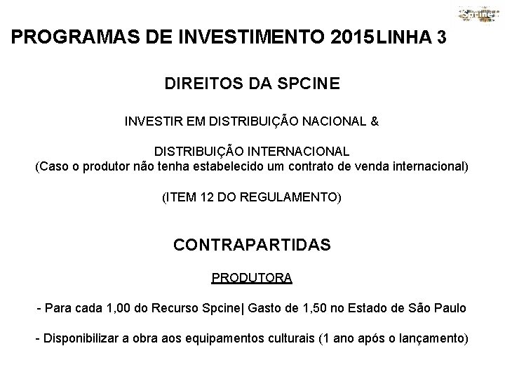 PROGRAMAS DE INVESTIMENTO 2015 LINHA 3 DIREITOS DA SPCINE INVESTIR EM DISTRIBUIÇÃO NACIONAL &