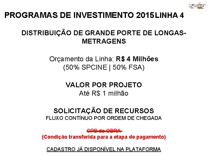 PROGRAMAS DE INVESTIMENTO 2015 LINHA 4 DISTRIBUIÇÃO DE GRANDE PORTE DE LONGASMETRAGENS Orçamento da