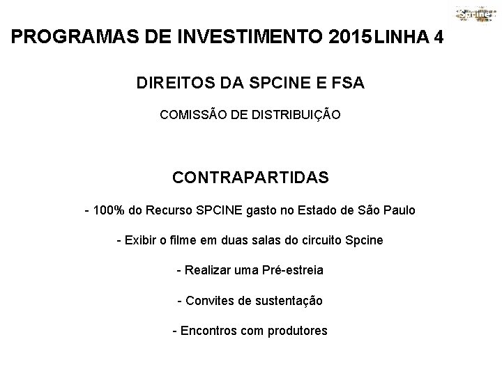 PROGRAMAS DE INVESTIMENTO 2015 LINHA 4 DIREITOS DA SPCINE E FSA COMISSÃO DE DISTRIBUIÇÃO