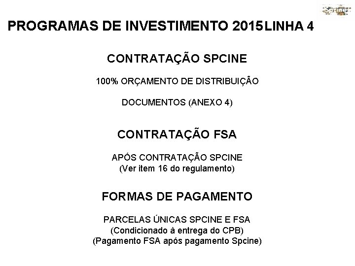 PROGRAMAS DE INVESTIMENTO 2015 LINHA 4 CONTRATAÇÃO SPCINE 100% ORÇAMENTO DE DISTRIBUIÇÃO DOCUMENTOS (ANEXO