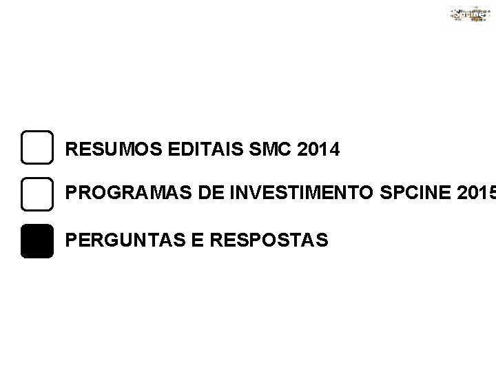 RESUMOS EDITAIS SMC 2014 PROGRAMAS DE INVESTIMENTO SPCINE 2015 PERGUNTAS E RESPOSTAS 