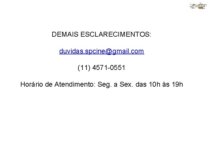 DEMAIS ESCLARECIMENTOS: duvidas. spcine@gmail. com (11) 4571 -0551 Horário de Atendimento: Seg. a Sex.