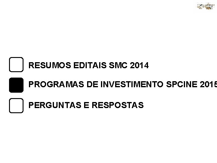 RESUMOS EDITAIS SMC 2014 PROGRAMAS DE INVESTIMENTO SPCINE 2015 PERGUNTAS E RESPOSTAS 