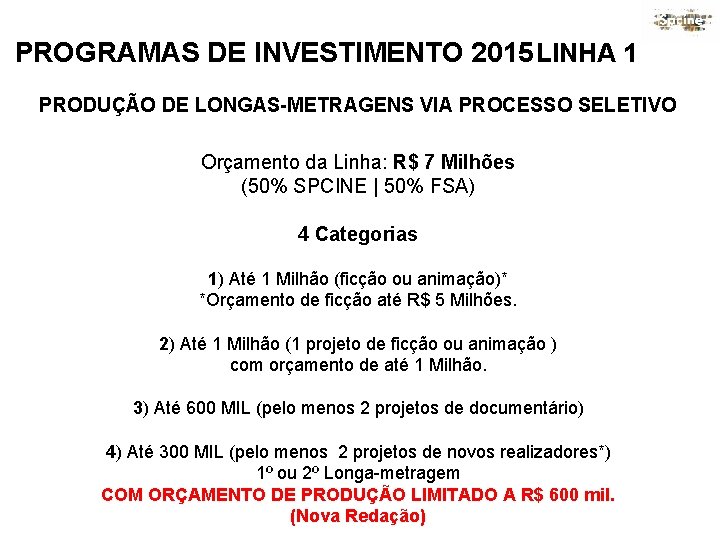 PROGRAMAS DE INVESTIMENTO 2015 LINHA 1 PRODUÇÃO DE LONGAS-METRAGENS VIA PROCESSO SELETIVO Orçamento da