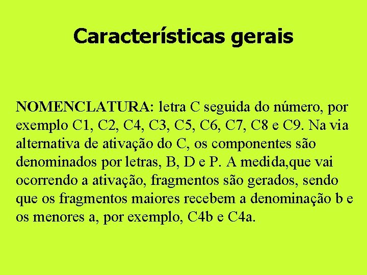 Características gerais NOMENCLATURA: letra C seguida do número, por exemplo C 1, C 2,