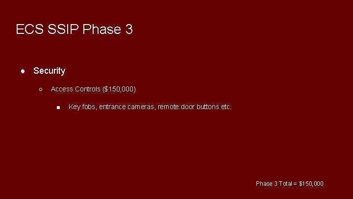 ECS SSIP Phase 3 ● Security ○ Access Controls ($150, 000) ■ Key fobs,