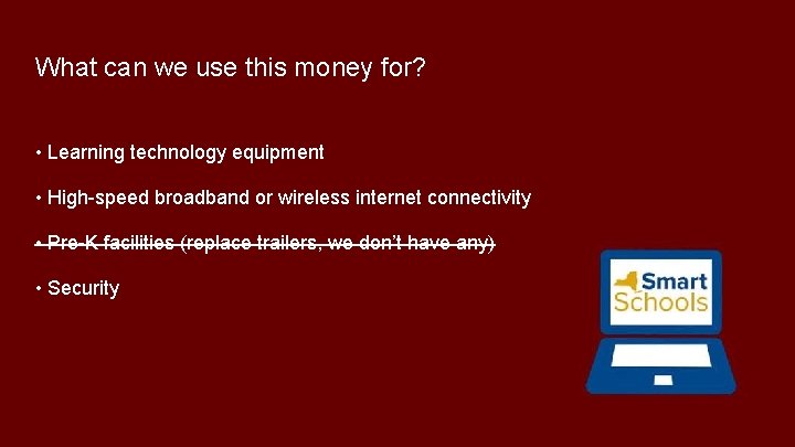 What can we use this money for? • Learning technology equipment • High-speed broadband