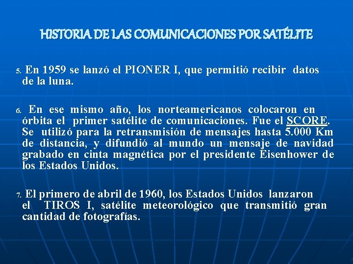 HISTORIA DE LAS COMUNICACIONES POR SATÉLITE 5. 6. 7. En 1959 se lanzó el