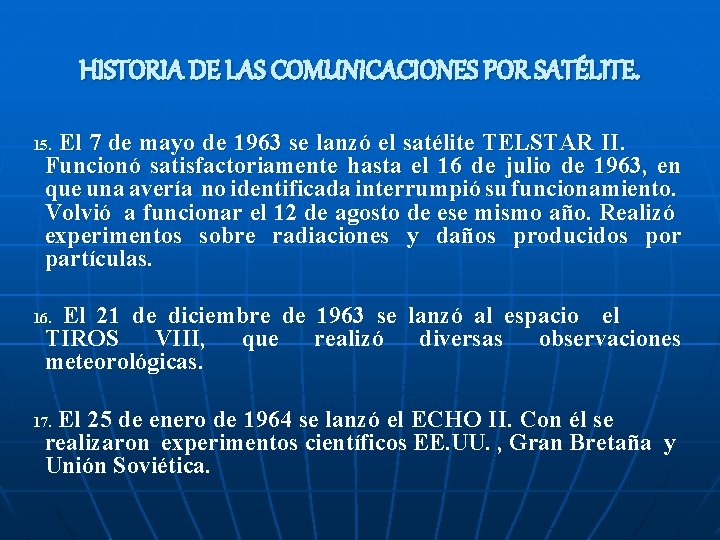 HISTORIA DE LAS COMUNICACIONES POR SATÉLITE. El 7 de mayo de 1963 se lanzó