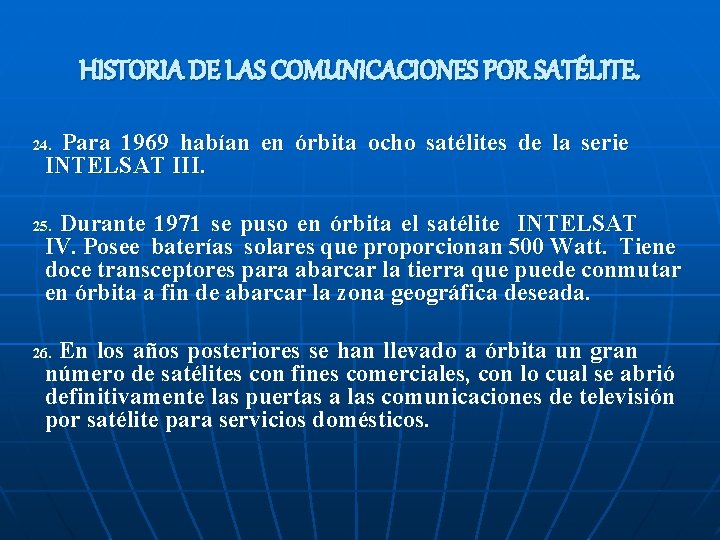 HISTORIA DE LAS COMUNICACIONES POR SATÉLITE. Para 1969 habían en órbita ocho satélites de