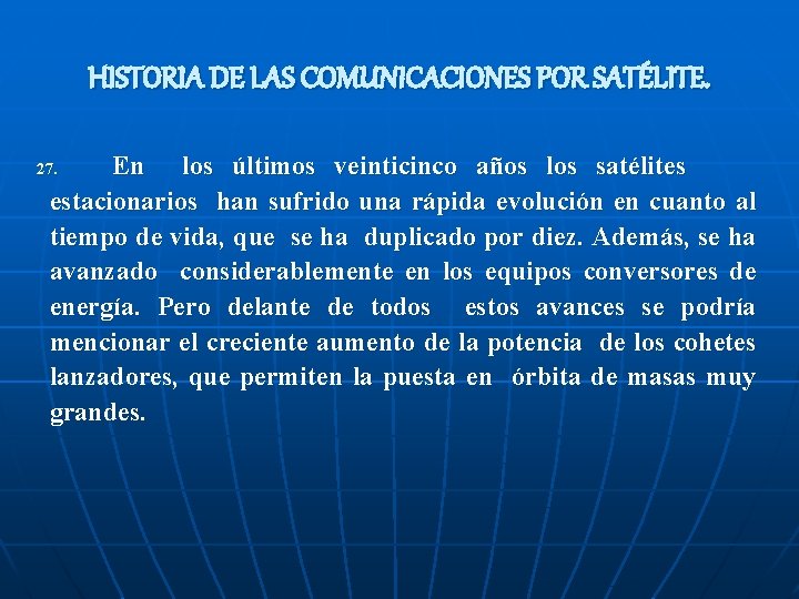 HISTORIA DE LAS COMUNICACIONES POR SATÉLITE. En los últimos veinticinco años los satélites estacionarios