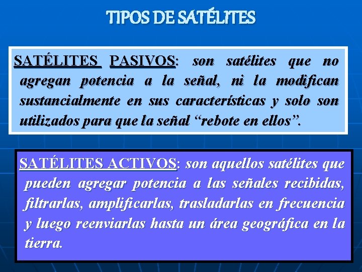 TIPOS DE SATÉLITES PASIVOS: son satélites que no agregan potencia a la señal, ni