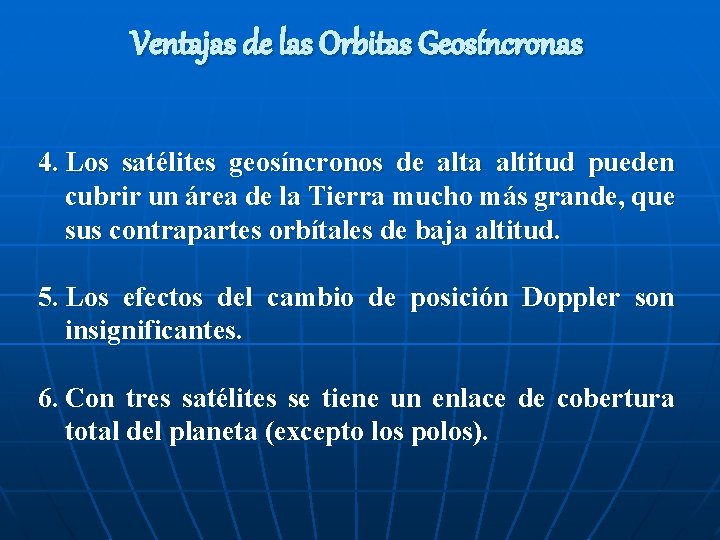 Ventajas de las Orbitas Geosíncronas 4. Los satélites geosíncronos de alta altitud pueden cubrir