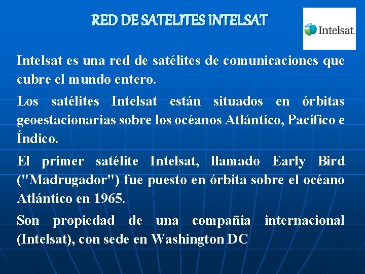 RED DE SATELITES INTELSAT Intelsat es una red de satélites de comunicaciones que cubre