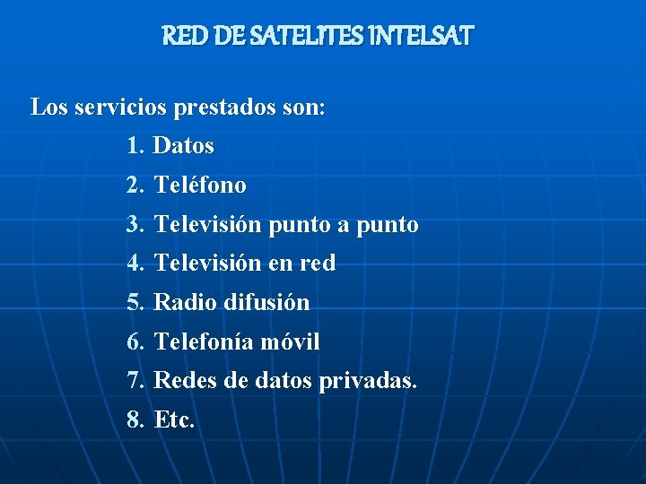 RED DE SATELITES INTELSAT Los servicios prestados son: 1. Datos 2. Teléfono 3. Televisión