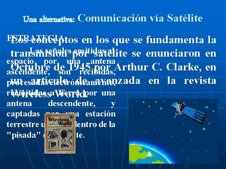 Una alternativa: Comunicación vía Satélite ESTRATEGIA: Los conceptos en los que se fundamenta la