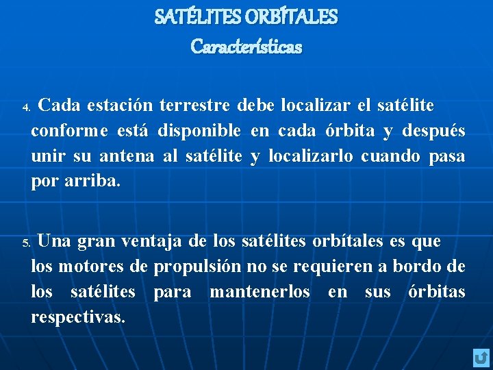 SATÉLITES ORBÍTALES Características Cada estación terrestre debe localizar el satélite conforme está disponible en