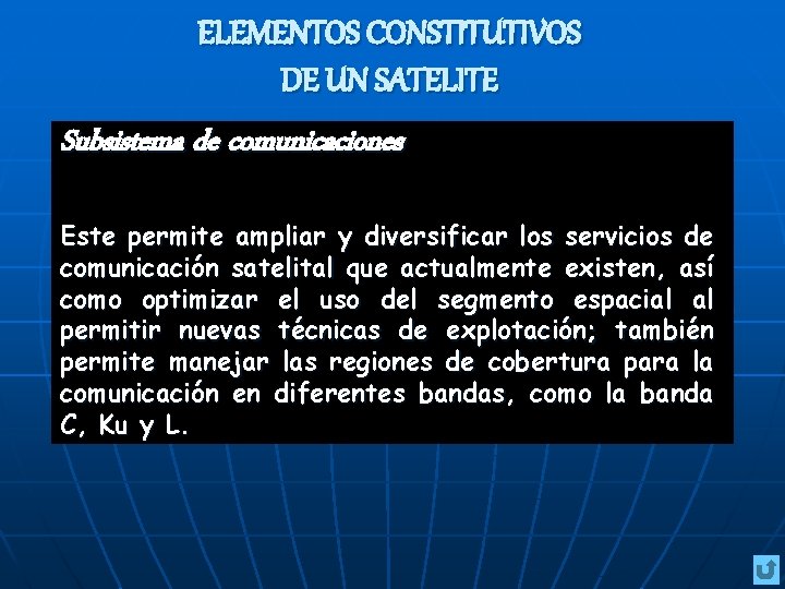 ELEMENTOS CONSTITUTIVOS DE UN SATELITE Subsistema de comunicaciones Este permite ampliar y diversificar los