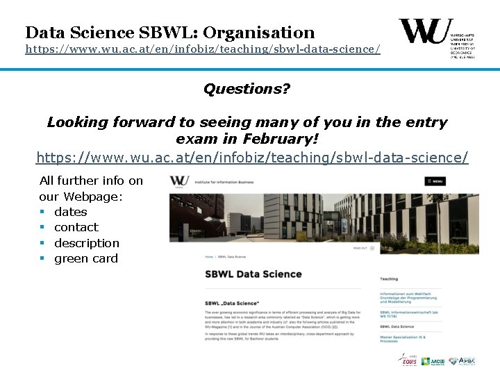 Data Science SBWL: Organisation https: //www. wu. ac. at/en/infobiz/teaching/sbwl-data-science/ Questions? Looking forward to seeing