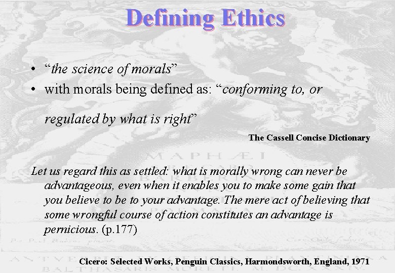 Defining Ethics • “the science of morals” • with morals being defined as: “conforming