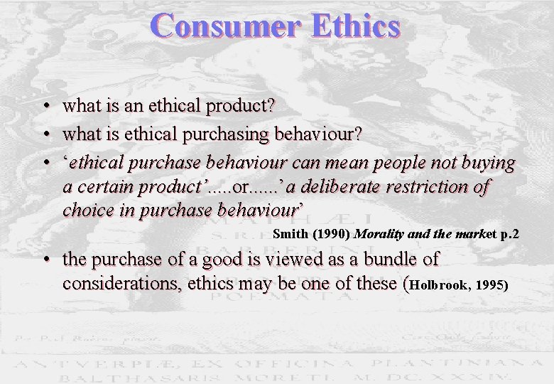 Consumer Ethics • what is an ethical product? • what is ethical purchasing behaviour?