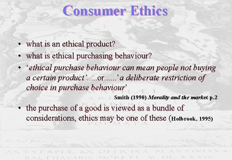 Consumer Ethics • what is an ethical product? • what is ethical purchasing behaviour? Consumer Ethics • what is an ethical product? • what is ethical purchasing behaviour?
