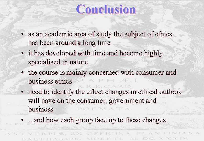 Conclusion • as an academic area of study the subject of ethics has been