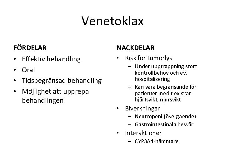 Venetoklax FÖRDELAR • • Effektiv behandling Oral Tidsbegränsad behandling Möjlighet att upprepa behandlingen NACKDELAR